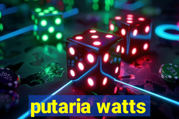 putaria watts